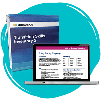 BRIGANCE Transition Skills Inventory 2 and Transition Skills Activities 2. 